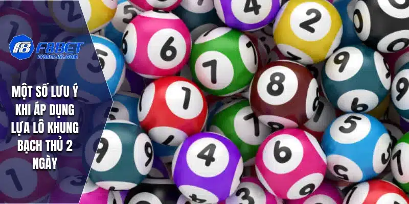 Một số lưu ý khi áp dụng lựa lô khung bạch thủ 2 ngày