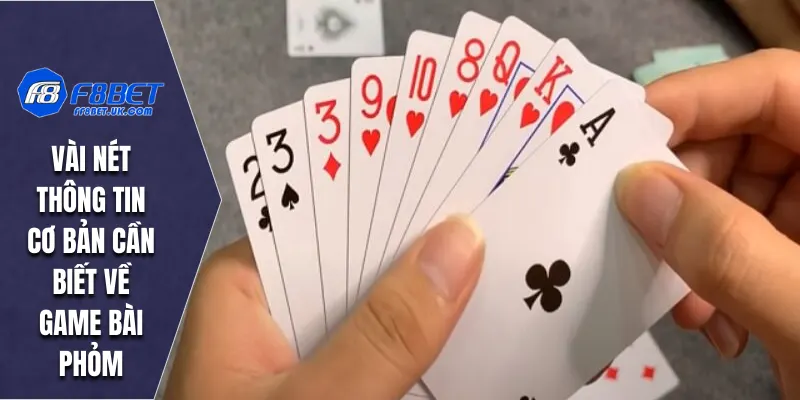 Vài nét thông tin cơ bản cần biết về game bài phỏm