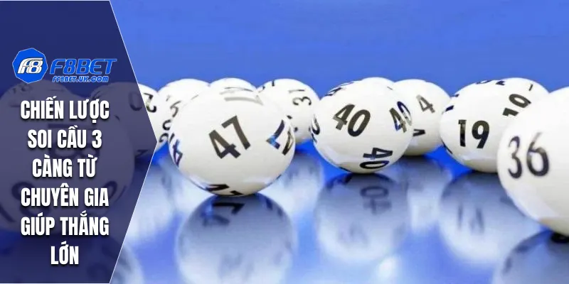 Chiến lược soi cầu 3 càng từ chuyên gia giúp thắng lớn