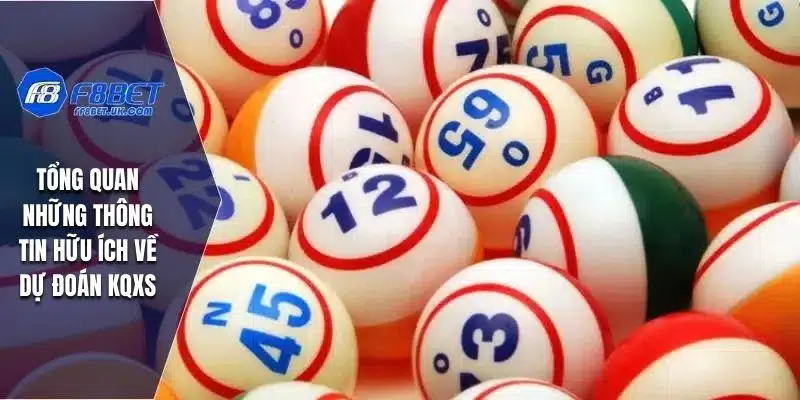 Tổng quan những thông tin hữu ích về dự đoán KQXS