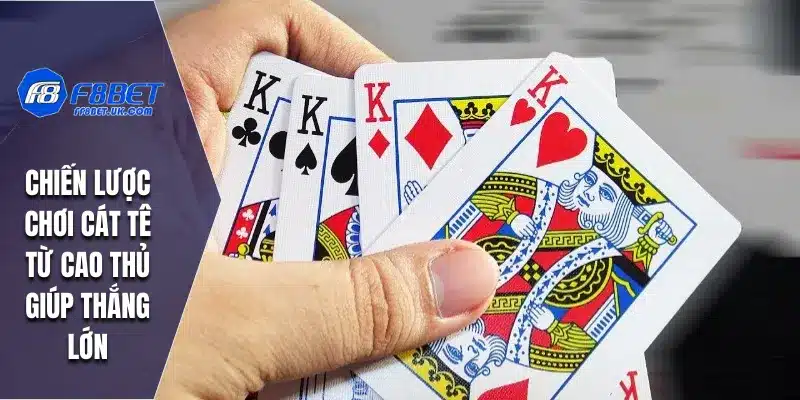 Chiến lược chơi Cát Tê từ cao thủ giúp thắng lớn
