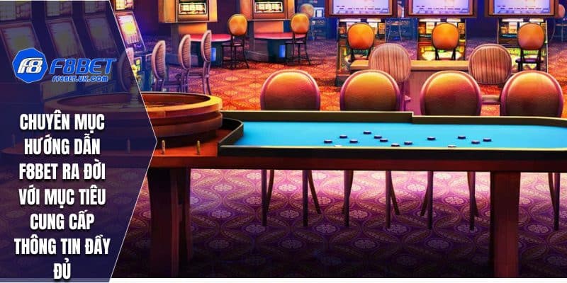 Chuyên mục hướng dẫn F8BET ra đời với mục tiêu cung cấp thông tin đầy đủ