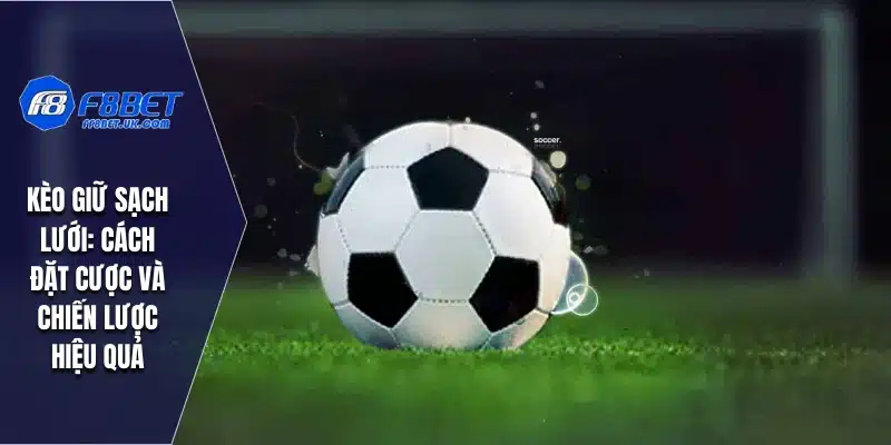 Kèo Giữ Sạch Lưới