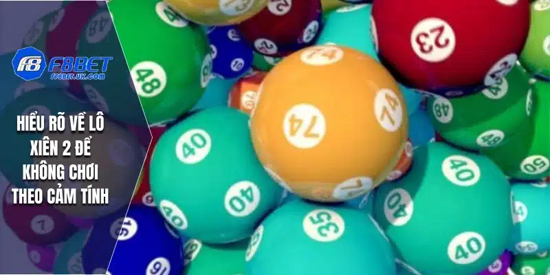Hiểu rõ về lô xiên 2 để không chơi theo cảm tính