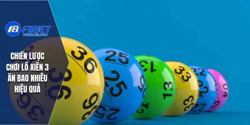 Chiến lược chơi lô xiên 3 ăn bao nhiêu hiệu quả