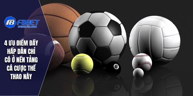 4 ưu điểm đầy hấp dẫn chỉ có ở nền tảng cá cược thể thao này