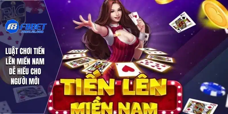 Luật chơi tiến lên miền Nam dễ hiểu cho người mới