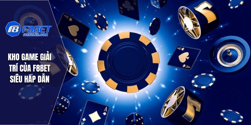 Kho game giải trí của F8BET siêu hấp dẫn